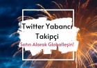 Twitter Yabancı Takipçi Satın Alarak Globalleşin!