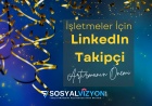 İşletmeler İçin LinkedIn Takipçi Artırmanın Önemi