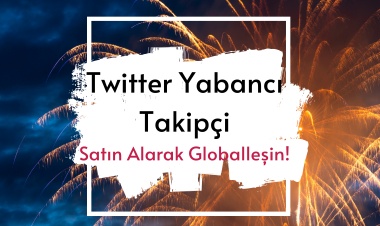 Twitter Yabancı Takipçi Satın Alarak Globalleşin!