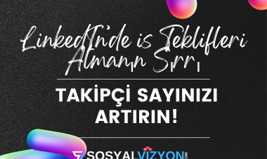 LinkedIn’de İş Teklifleri Almanın Sırrı: Takipçi Sayınızı Artırın!