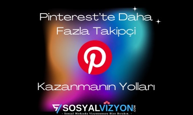 Pinterest’te Daha Fazla Takipçi Kazanmanın Yolları