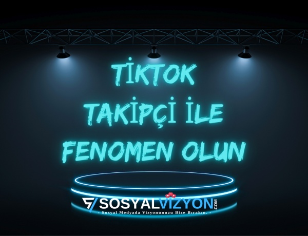 TikTok Takipçi Satın Alarak Fenomen Olun!