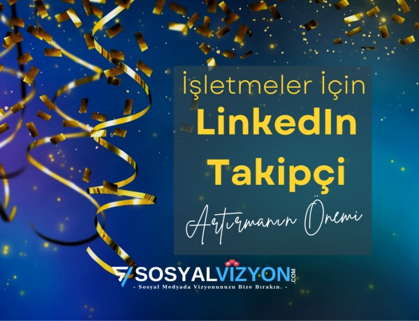 İşletmeler İçin LinkedIn Takipçi Artırmanın Önemi