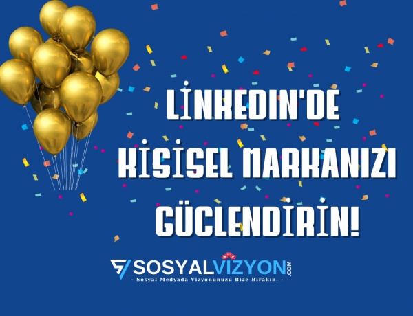 LinkedIn’de Kişisel Markanızı Güçlendirin!