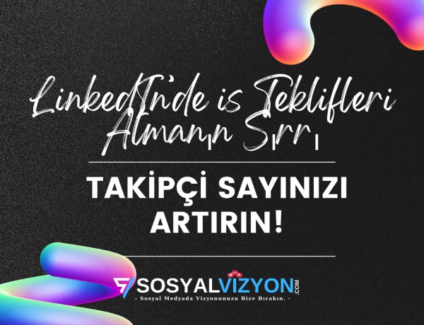 LinkedIn’de İş Teklifleri Almanın Sırrı: Takipçi Sayınızı Artırın!