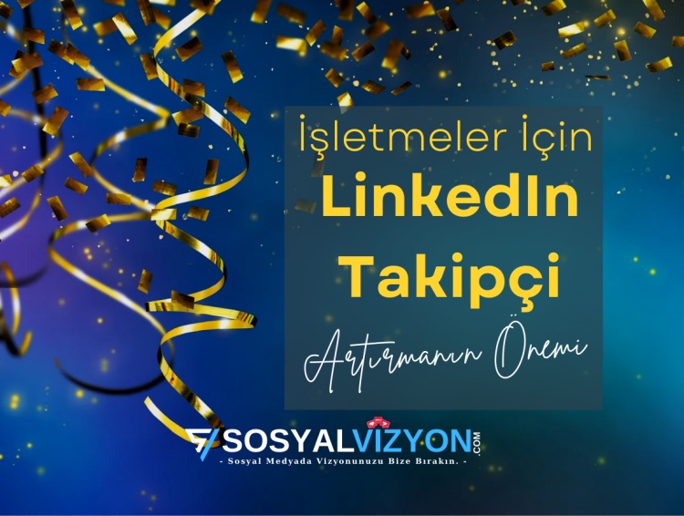 İşletmeler İçin LinkedIn Takipçi Artırmanın Önemi